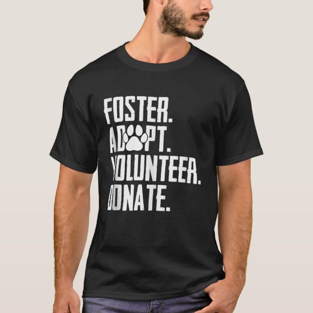 Foster Adopt Volunteer Donate Rescue Animal Shelte T-Shirt (Front)