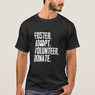 Foster Adopt Volunteer Donate Rescue Animal Shelte T-Shirt