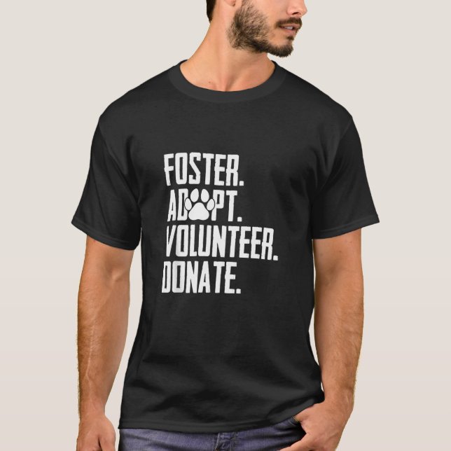 Foster Adopt Volunteer Donate Rescue Animal Shelte T-Shirt (Front)