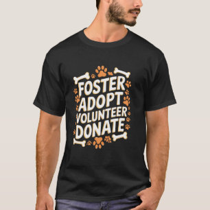 Foster Adopt Volunteer Donate Rescue Animal Shelte T-Shirt