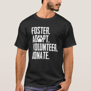 Foster Adopt Volunteer Donate Rescue Animal Shelte T-Shirt