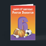 Foster Daughter 6th Birthday Sports Balls Card<br><div class="desc">You know all along that she loves ball. Now that she will be celebrating her 6th birthday,  here are six different sports balls for her to enjoy on her special day. Make sure she gets this one.</div>