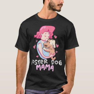 Foster Dog Mama Gift Pet Mum Animal Rescue Adopt T-Shirt