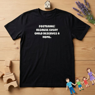 Fostering Every Child Deserves A Home Design T-Shirt
