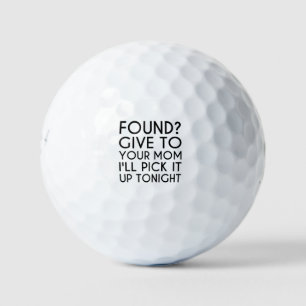 Found? Give to your mum. I'll get it tonight. Golf Balls