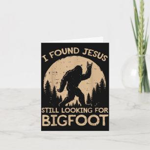 Found jesus looking for bigfoot christian men card