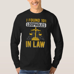 Found Loopholes In Law Lawyer Law School Attorney T-Shirt