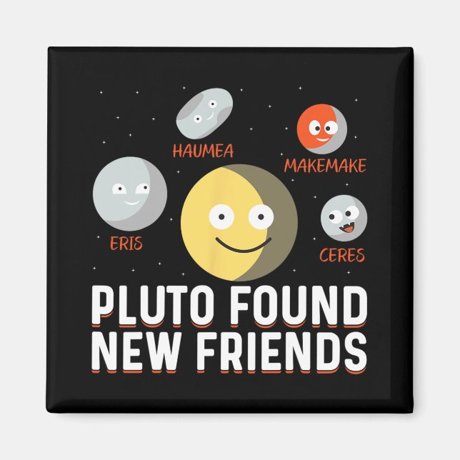 Found New Friends Dwarf Planets Astronomy Kids  Magnet (Front)