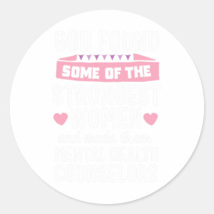Found Strongest Women Mental Health Counsellor Cou Classic Round Sticker
