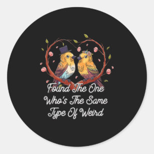 Found The One Same Type Of Weird Wedding Funny Classic Round Sticker