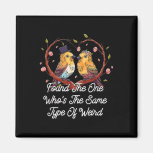 Found The One Same Type Of Weird Wedding Funny Magnet