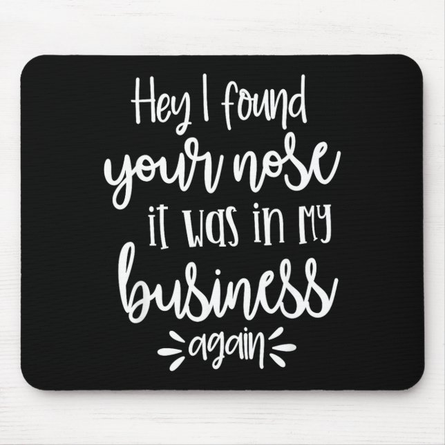 Found You Nose In My Business, Sarcastic Quotes Fu Mouse Mat (Front)