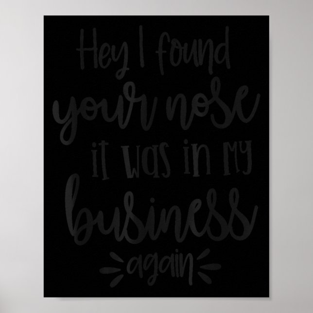 Found You Nose In My Business, Sarcastic Quotes Fu Poster (Front)