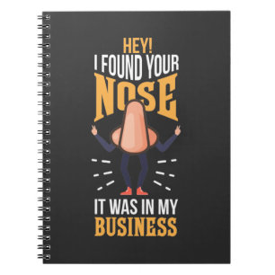 Found Your Nose It Was In My Business employees Notebook