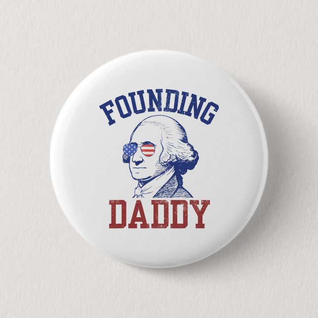 Founding Daddy George Washington Funny 4th Of July 6 Cm Round Badge (Front)