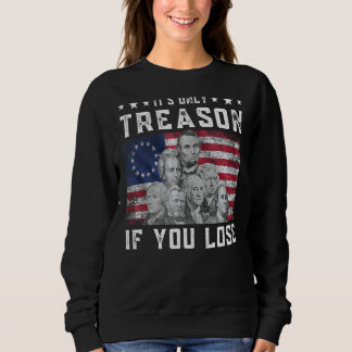 Founding Fathers It's Only Treason If You Lose 4th Sweatshirt