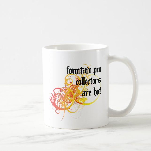 Fountain Pen Collectors Are Hot Coffee Mug (Right)