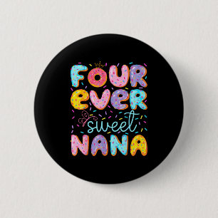 Four Ever Sweet Nana 4th Birthday Girl Donut Lover 6 Cm Round Badge