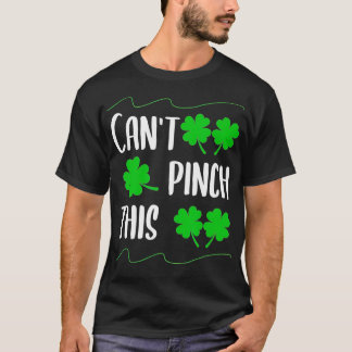 Four Leaf Clover St Patricks Day Paddys Cant Pinch T-Shirt