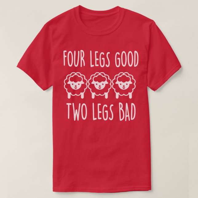 Four legs good two legs bad 1  T-Shirt (Design Front)
