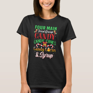 Four Main Food Group Candy Canes Corns Syrup Chris T-Shirt