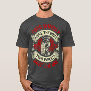 Four Move Body wo Wheels Move Soul Motorcycle  T-Shirt