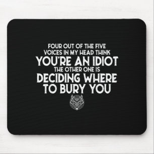 Four Out of The Five Voices in My Head Think Youre Mouse Mat
