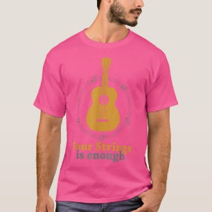 Four Strings Is Enough Ukulele Player Guitar Ukule T-Shirt