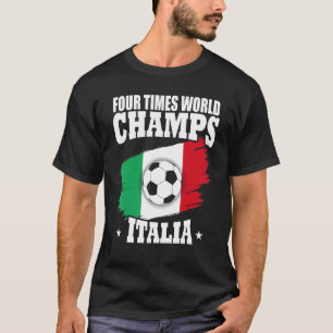 Four Times World Champs For Italia Soccer Fans T-Shirt