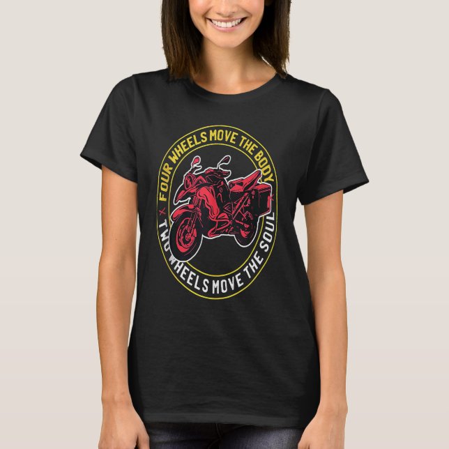 Four Wheels Move The Body Biker T-Shirt (Front)