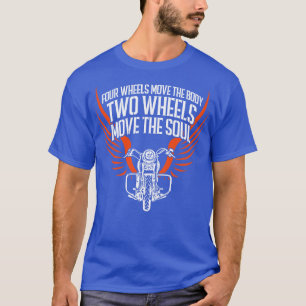 Four Wheels Move The Body Four Wheels Move The Sou T-Shirt