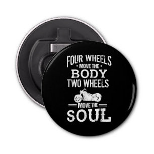 Four Wheels Move the Body Two Wheels Move the Soul Bottle Opener
