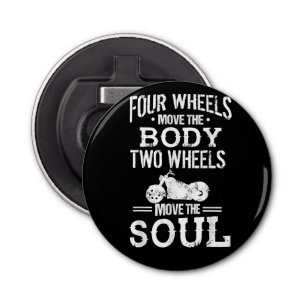Four Wheels Move the Body Two Wheels Move the Soul Bottle Opener