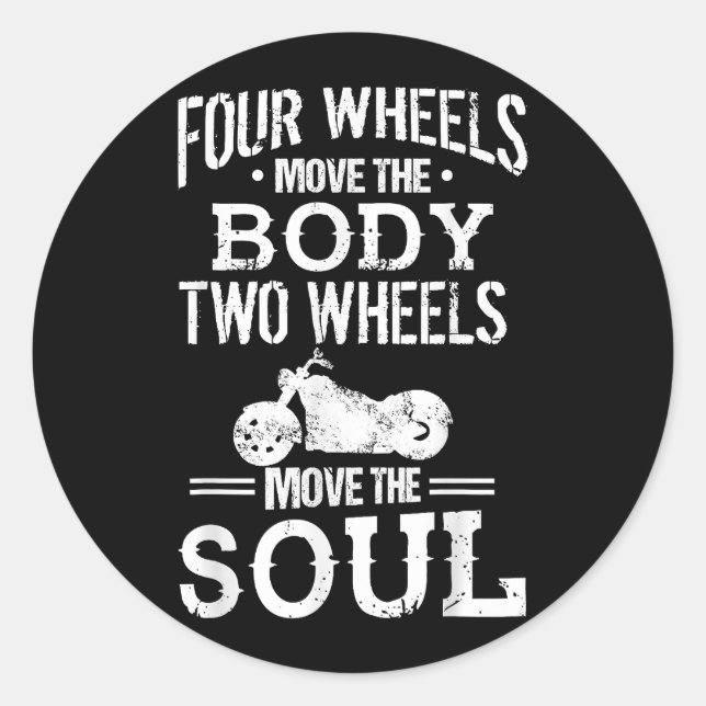 Four Wheels Move the Body Two Wheels Move the Soul Classic Round Sticker (Front)