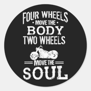 Four Wheels Move the Body Two Wheels Move the Soul Classic Round Sticker