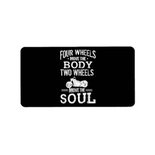 Four Wheels Move the Body Two Wheels Move the Soul Label