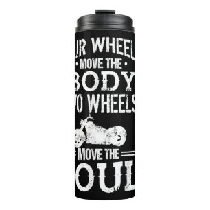 Four Wheels Move the Body Two Wheels Move the Soul Thermal Tumbler