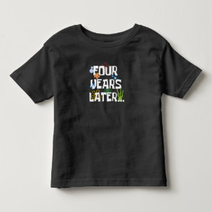 Four Years Later, Funny 4th Birthday Party Toddler T-Shirt