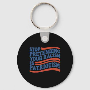 Fourth 4th Of July Stop Pretending Your Racism Is  Key Ring