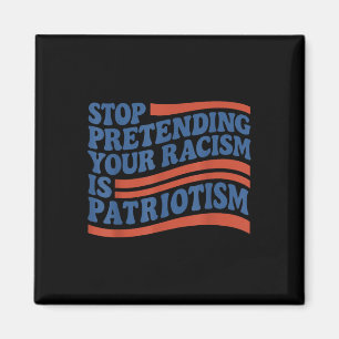 Fourth 4th Of July Stop Pretending Your Racism Is Magnet
