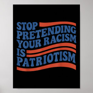 Fourth 4th Of July Stop Pretending Your Racism Is  Poster