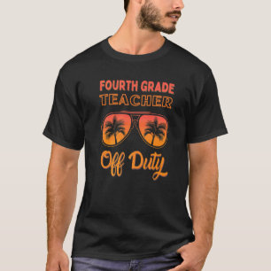 Fourth Grade Teacher Off Duty Summer Vacation End T-Shirt