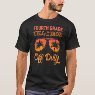 Fourth Grade Teacher Off Duty Summer Vacation End  T-Shirt