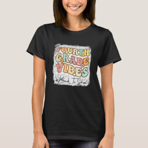 Fourth Grade Vibes First Day Of School Gnoovy Teac T-Shirt