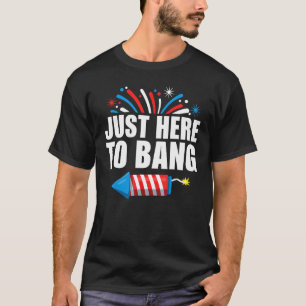 Fourth of July 4th of July I m Just Here To Bang 2 T-Shirt