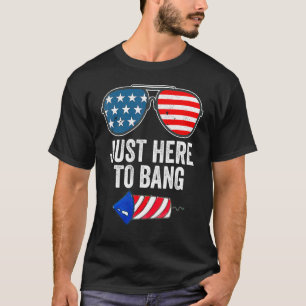 Fourth Of July 4th Of July I'm Just Here To Bang 1 T-Shirt