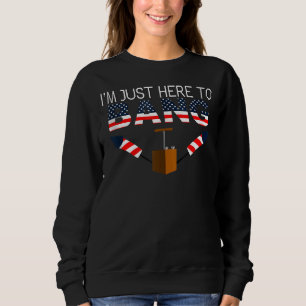 Fourth Of July 4th Of July I'm Just Here To Bang 2 Sweatshirt