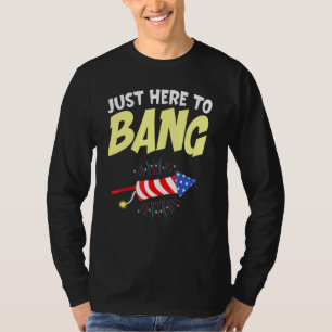 Fourth Of July 4th Of July Im Just Here To Bang 42 T-Shirt