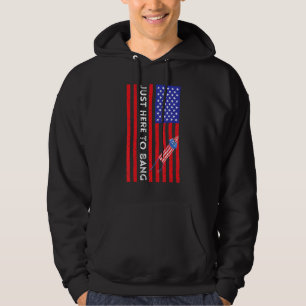 Fourth Of July 4th Of July Im Just Here To Bang _9 Hoodie