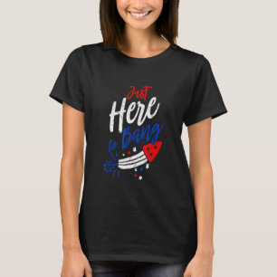 Fourth Of July 4th Of July I'm Just Here To Bang G T-Shirt